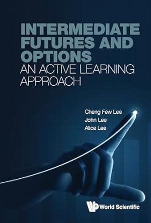 intermediate futures and options an active learning approach 1st edition cheng few lee ,john lee ,alice lee