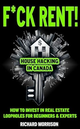 f ck rent epic house hacking real estate house hacking in canada how to invest in real estate loopholes of