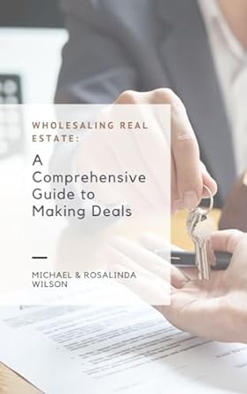 wholesaling real estate a comprehensive guide to making deals 1st edition michael wilson ,rosalinda wilson