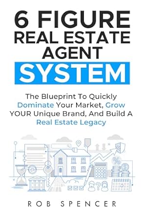 6 figure real estate agent system the blueprint to quickly dominate your market grow your unique brand and