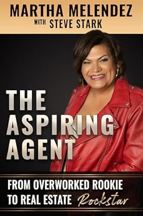the aspiring agent from overworked rookie to real estate rockstar 1st edition martha melendez ,steve stark