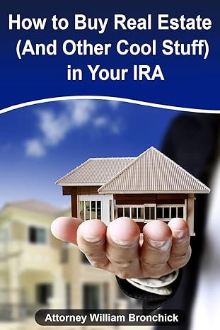 how to buy real estate in your ira 1st edition william bronchick esq 1500332755, 978-1500332754