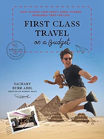 first class travel on a budget how to hack your credit cards to book incredible trips for less 1st edition