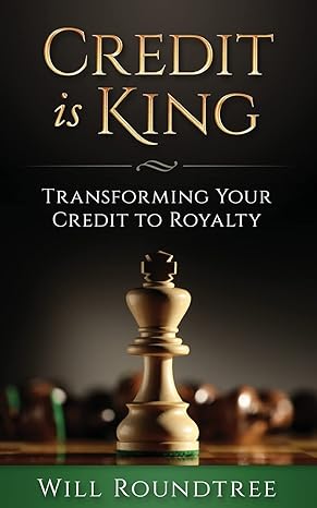 credit is king transforming your credit to royalty 1st edition will roundtree 1541257111, 978-1541257115