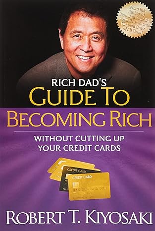 rich dad s guide to becoming rich without cutting up your credit cards turn bad debt into good debt 2nd