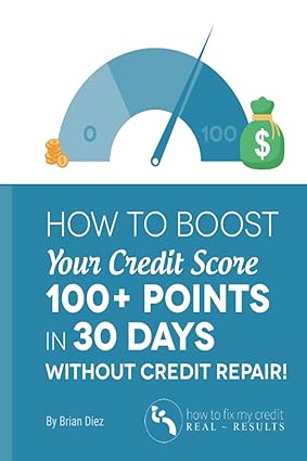 how to boost your credit score 100+ points in 30 days without credit repair 1st edition brian diez