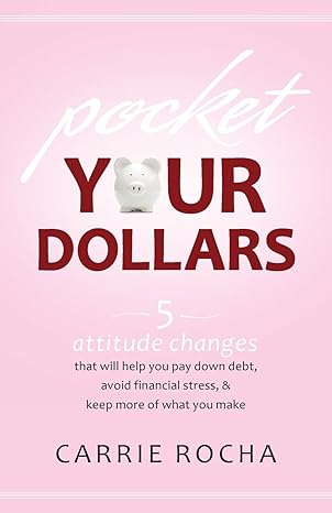 pocket your dollars 5 attitude changes that will help you pay down debt avoid financial stress and keep more