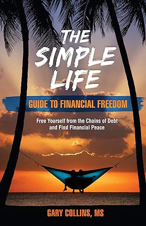the simple life guide to financial freedom free yourself from the chains of debt and find financial peace 1st