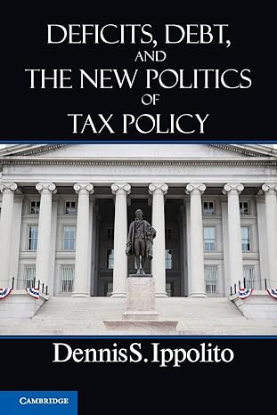 deficits debt and the new politics of tax policy 1st edition dennis s. ippolito 1107641403, 978-1107641402
