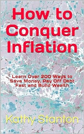 how to conquer inflation learn over 200 ways to save money pay off debt fast and build wealth 1st edition