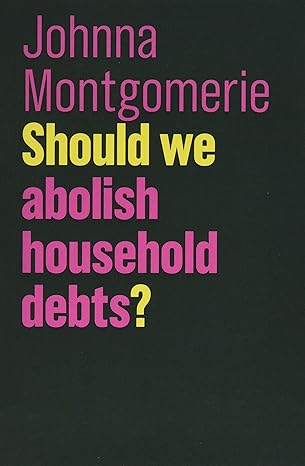 should we abolish household debts 1st edition johnna montgomerie 1509525408, 978-1509525409