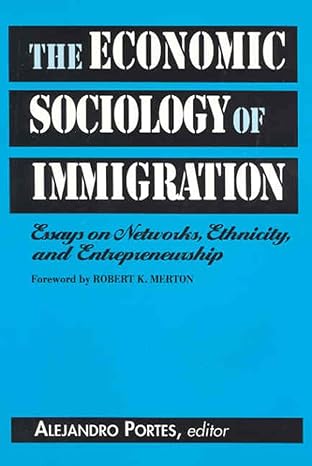 the economic sociology of immigration essays on networks ethnicity and entrepreneurship 1st edition alejandro