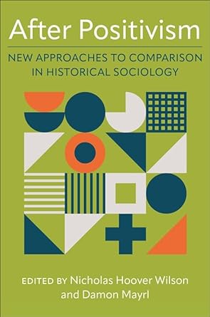 after positivism new approaches to comparison in historical sociology 1st edition nicholas hoover wilson