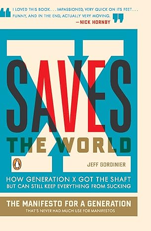 x saves the world how generation x got the shaft but can still keep everything from sucking 1st edition jeff