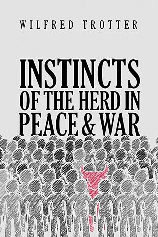 instincts of the herd in peace and war 1st edition wilfred trotter 1947844954, 978-1947844957