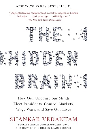 the hidden brain how our unconscious minds elect presidents control markets wage wars and save our lives 1st