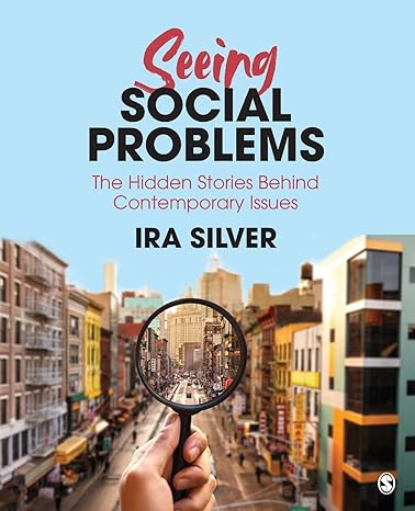 seeing social problems the hidden stories behind contemporary issues 1st edition ira d. silver 1506386814,