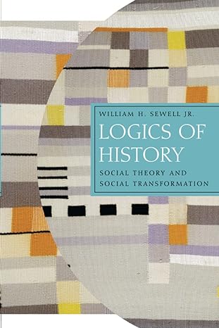 logics of history social theory and social transformation 1st edition william h. sewell jr. 0226749185,