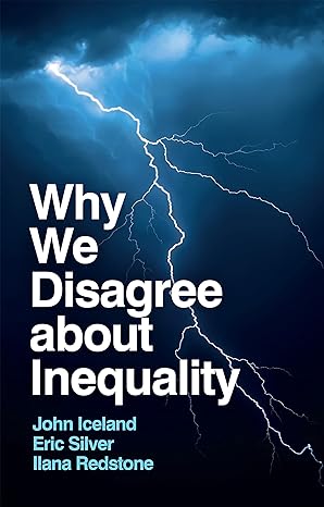 why we disagree about inequality social justice vs social order 1st edition john iceland ,eric silver ,ilana