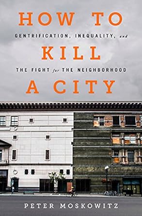 how to kill a city gentrification inequality and the fight for the neighborhood 1st edition pe moskowitz