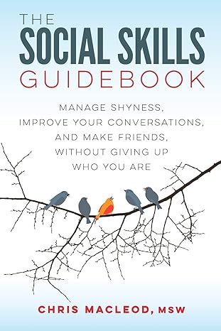 the social skills guidebook manage shyness improve your conversations and make friends without giving up who