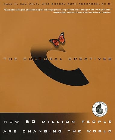 the cultural creatives how 50 million people are changing the world 1st edition paul h. ray ph.d. ,sherry