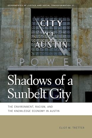 shadows of a sunbelt city the environment racism and the knowledge economy in austin 1st edition eliot m.