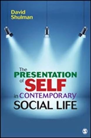 the presentation of self in contemporary social life 1st edition david h. p. shulman 1483319431,