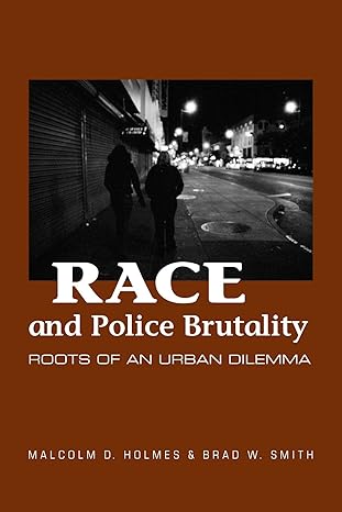 race and police brutality roots of an urban dilemma 1st edition malcolm d. holmes ,brad w. smith 0791476200,