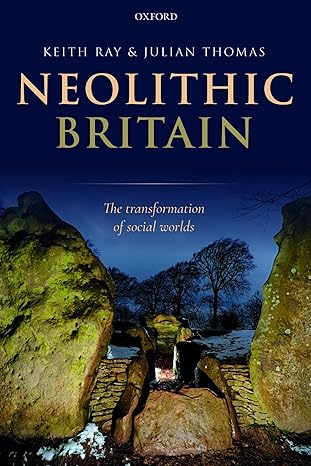 neolithic britain the transformation of social worlds 1st edition keith ray ,julian thomas 0198854463,