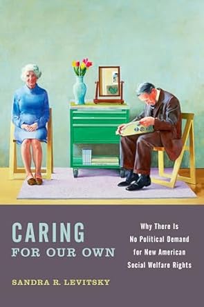 caring for our own why there is no political demand for new american social welfare rights 1st edition sandra