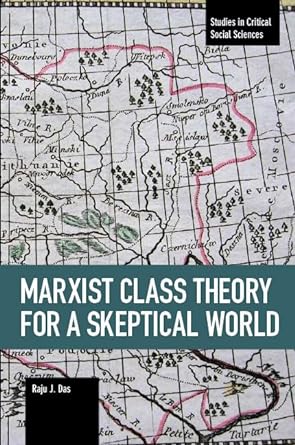 marxist class theory for a skeptical world 1st edition raju j. das 1608469298, 978-1608469291