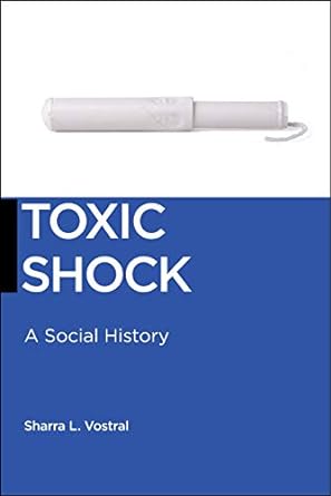 toxic shock a social history 1st edition sharra l. vostral 1479815497, 978-1479815494