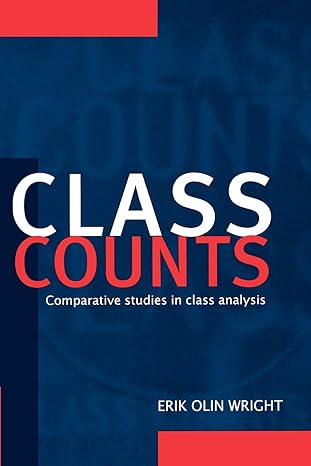 class counts comparative studies in class analysis 1st edition erik olin wright 0521556465, 978-0521556460