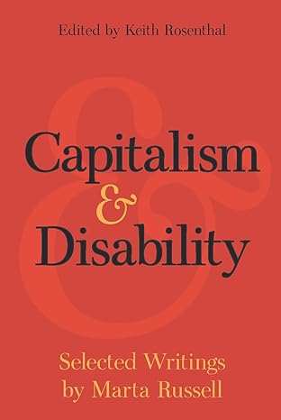 capitalism and disability selected writings by marta russell 1st edition marta russell ,keith rosenthal