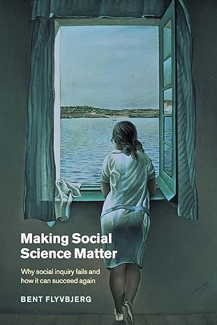 making social science matter why social inquiry fails and how it can succeed again 1st edition bent flyvbjerg
