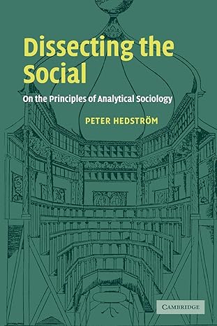 dissecting the social on the principles of analytical sociology 1st edition peter hedstrom 0521796679,