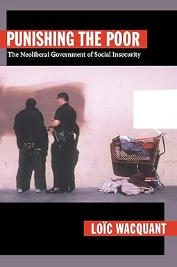 punishing the poor the neoliberal government of social insecurity 1st edition loic wacquant 082234422x,