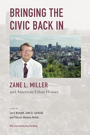 bringing the civic back in zane l miller and american urban history 1st edition david stradling ,larry