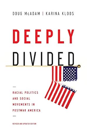 deeply divided racial politics and social movements in postwar america 1st edition doug mcadam ,karina kloos