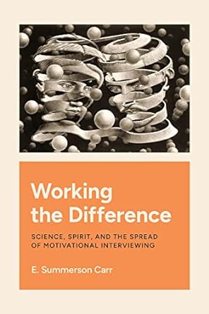 working the difference science spirit and the spread of motivational interviewing 1st edition e. summerson