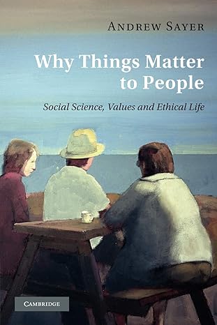 why things matter to people social science values and ethical life 1st edition andrew sayer 1858059887,