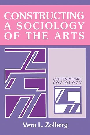 constructing a sociology of the arts 1st edition vera l. zolberg 0521359597, 978-0521359597