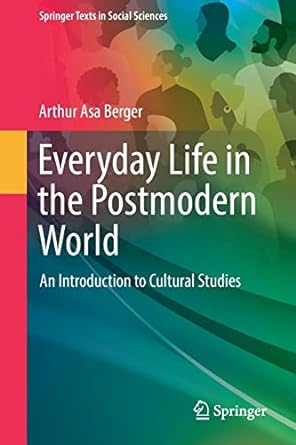 everyday life in the postmodern world an introduction to cultural studies 1st edition arthur asa berger
