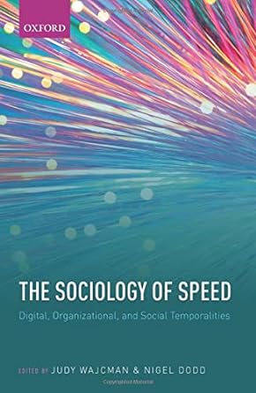the sociology of speed digital organizational and social temporalities 1st edition judy wajcman ,nigel dodd