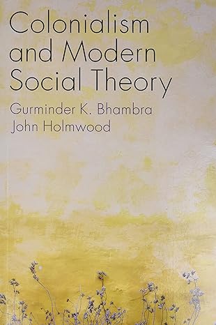 colonialism and modern social theory 1st edition gurminder k. bhambra ,john holmwood 1509541306,