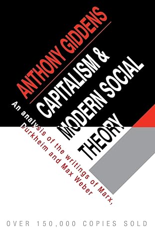 Capitalism And Modern Social Theory An Analysis Of The Writings Of Marx Durkheim And Max Weber