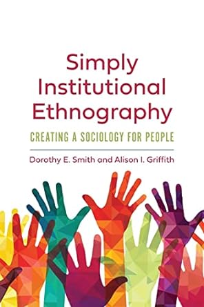 simply institutional ethnography creating a sociology for people 1st edition dorothy e. smith ,alison i.
