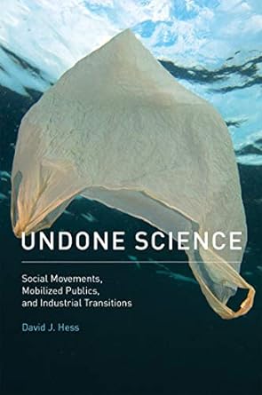 undone science social movements mobilized publics and industrial transitions 1st edition david j. hess