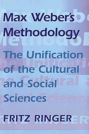 max weber s methodology the unification of the cultural and social sciences revised edition fritz ringer